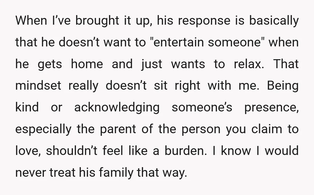 When I’ve brought it up, his response is basically that he doesn’t want to "entertain someone" when he gets home and just wants to relax. That mindset really doesn’t sit...