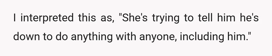 She's telling him she's interested, she's telling him she likes having sex.