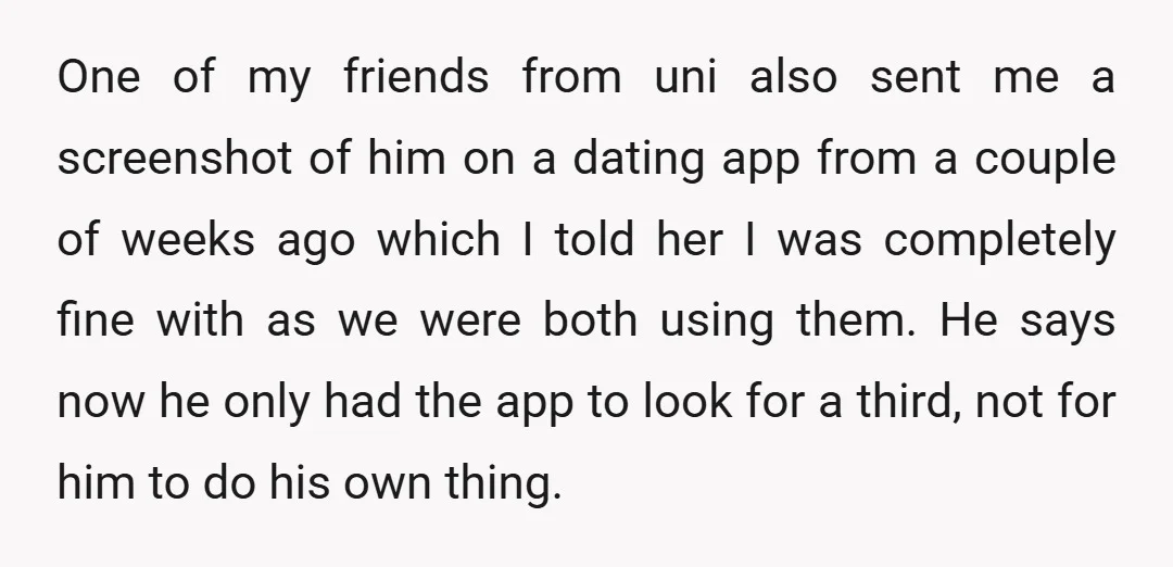 One of my friends from uni also sent me a screenshot of him on a dating app from a couple of weeks ago which I told her I was completely...