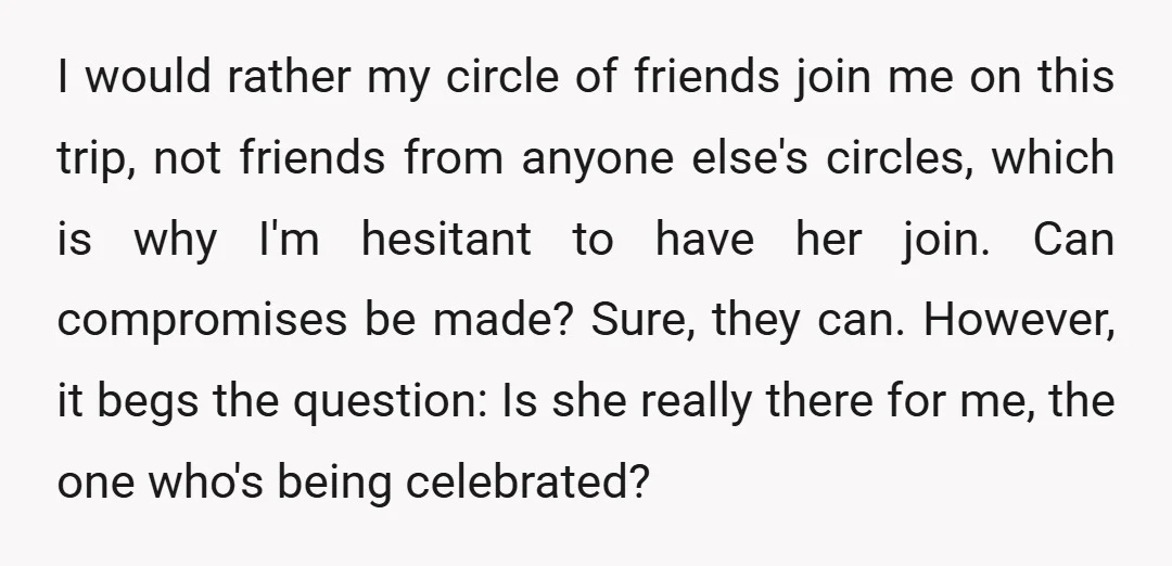 I would rather my circle of friends join me on this trip, not friends from anyone else's circles, which is why I'm hesitant to have her join. Can compromises be...