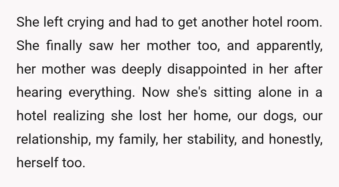 She left crying and had to get another hotel room. She finally saw her mother too, and apparently, her mother was deeply disappointed in her after hearing everything. Now she's...