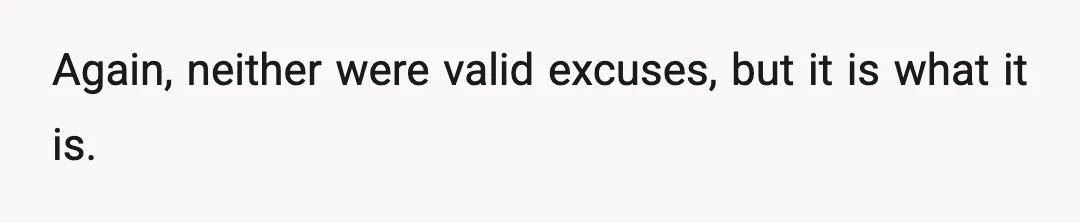 Again, neither were valid excuses, but it is what it is.