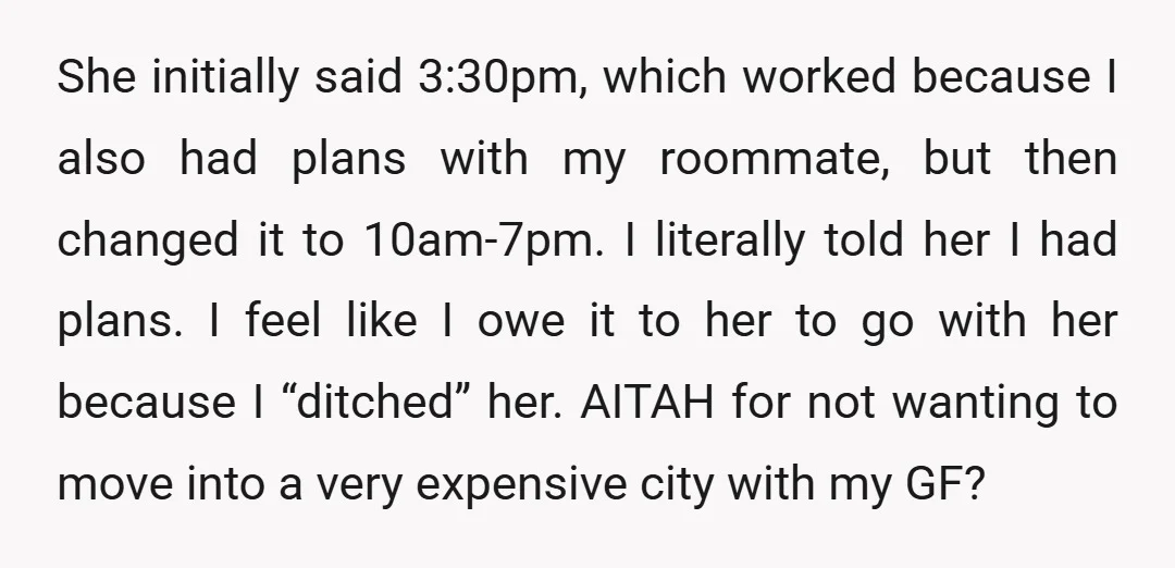 She initially said 3:30pm, which worked because I also had plans with my roommate, but then changed it to 10am-7pm. I literally told her I had plans. I feel like...