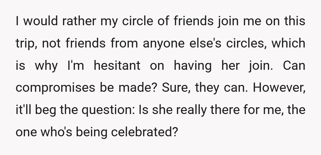 I would rather my circle of friends join me on this trip, not friends from anyone else's circles, which is why I'm hesitant on having her join. Can compromises be...