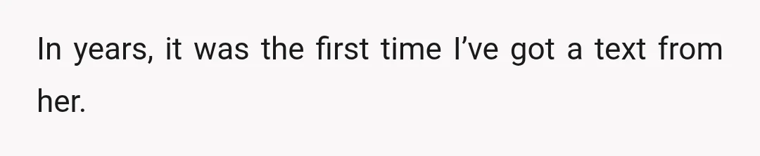 In years, it was the first time I’ve got a text from her.