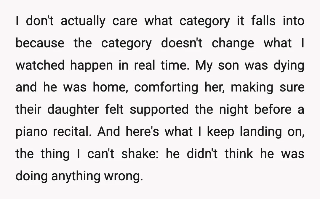 I don't actually care what category it falls into because the category doesn't change what I watched happen in real time. My son was dying and he was home, comforting...