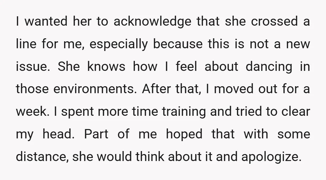 I wanted her to acknowledge that she crossed a line for me, especially because this is not a new issue. She knows how I feel about dancing in those environments....