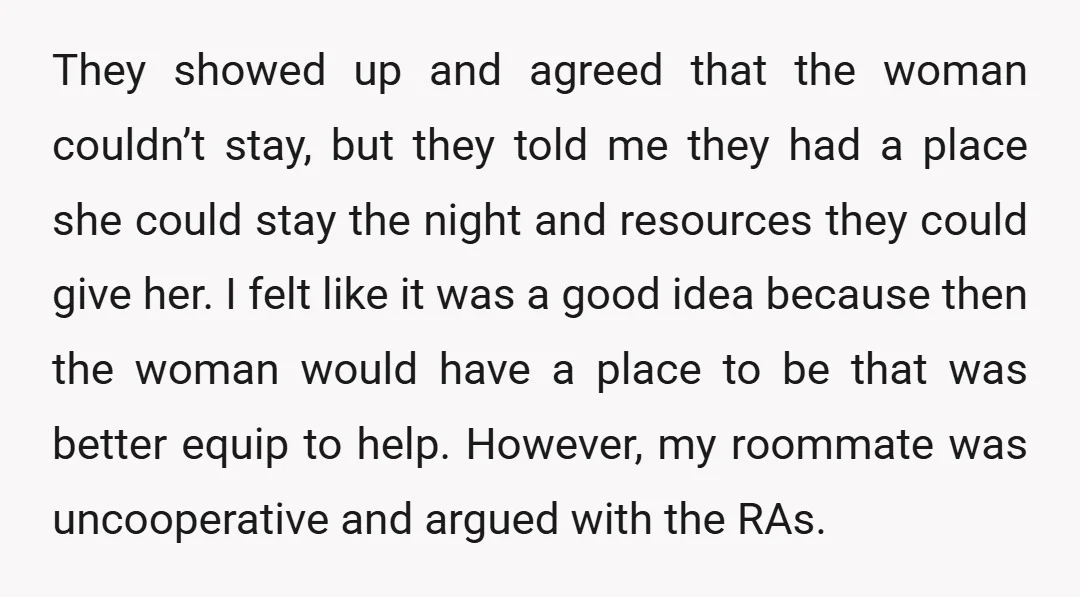 They showed up and agreed that the woman couldn’t stay, but they told me they had a place she could stay the night and resources they could give her. I...