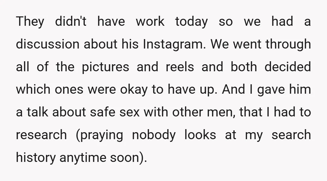 They didn't have work today so we had a discussion about his Instagram. We went through all of the pictures and reels and both decided which ones were okay to...