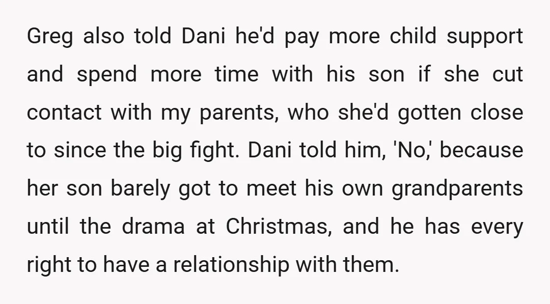 Greg also told Dani he'd pay more child support and spend more time with his son if she cut contact with my parents, who she'd gotten close to since the...