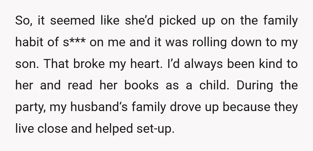 So, it seemed like she’d picked up on the family habit of s*** on me and it was rolling down to my son. That broke my heart. I’d always been...