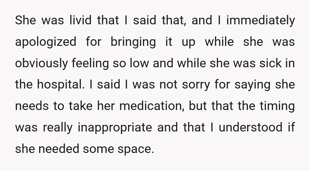 She was livid that I said that, and I immediately apologized for bringing it up while she was obviously feeling so low and while she was sick in the hospital....