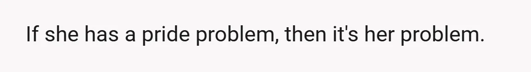 I told him that I don't have the mental capacity for that right now, especially knowing that there might be a back and forth with H, and especially not knowing...