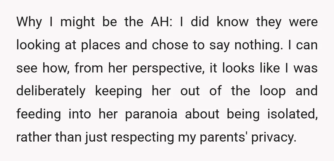 Why I might be the AH: I did know they were looking at places and chose to say nothing. I can see how, from her perspective, it looks like I...