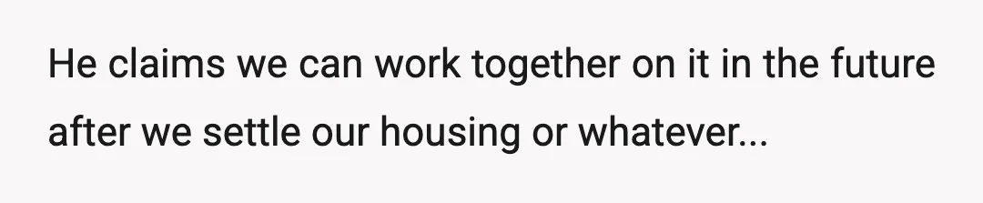 He called me ungrateful and said that since I'm the one running a business, my income is subject to a lot more growth, so I should be the one taking...