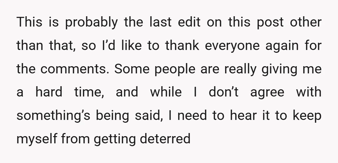 This is probably the last edit on this post other than that, so I’d like to thank everyone again for the comments. Some people are really giving me a hard...