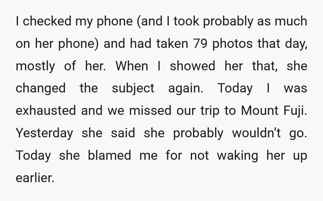 I checked my phone (and I took probably as much on her phone) and had taken 79 photos that day, mostly of her. When I showed her that, she changed...