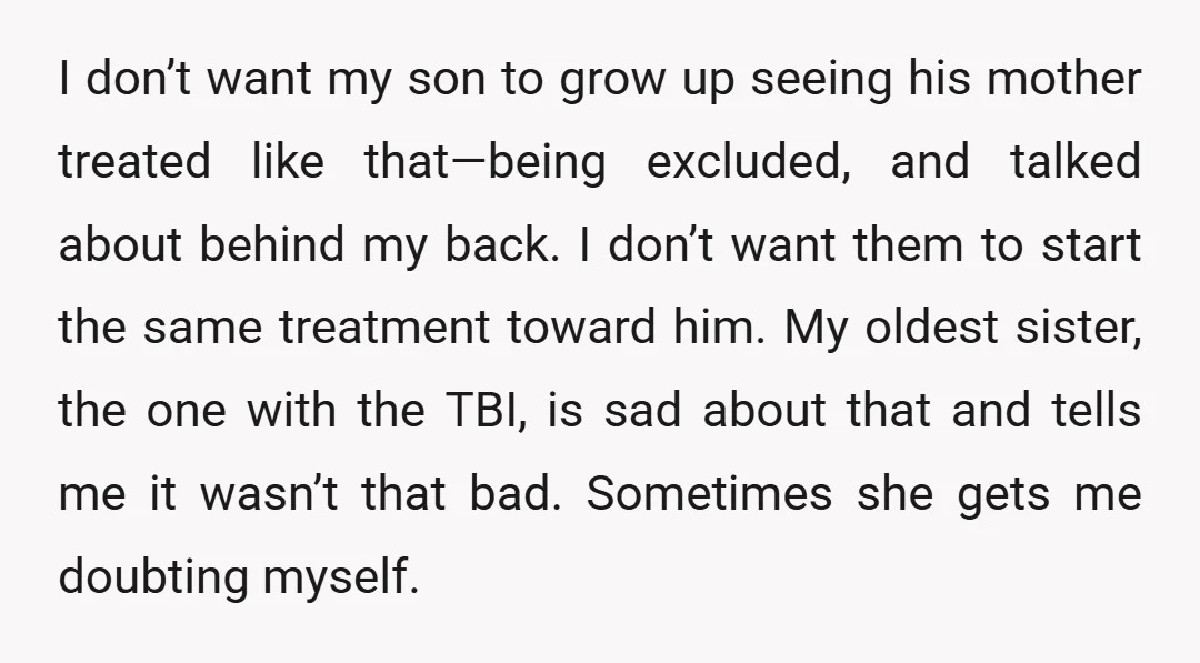 I don’t want my son to grow up seeing his mother treated like that—being excluded, and talked about behind my back. I don’t want them to start the same treatment...