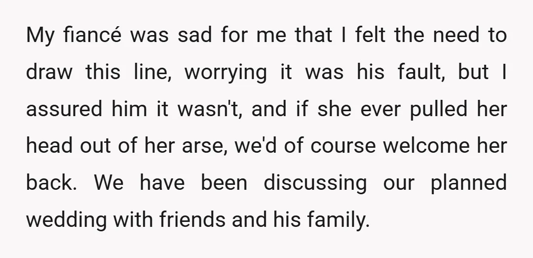 My fiancé was sad for me that I felt the need to draw this line, worrying it was his fault, but I assured him it wasn't, and if she ever...