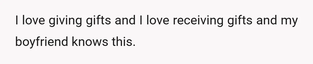 I love giving gifts and I love receiving gifts and my boyfriend knows this.