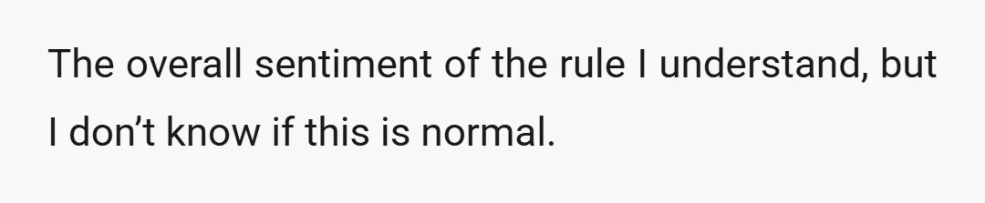 The overall sentiment of the rule I understand, but I don’t know if this is normal.