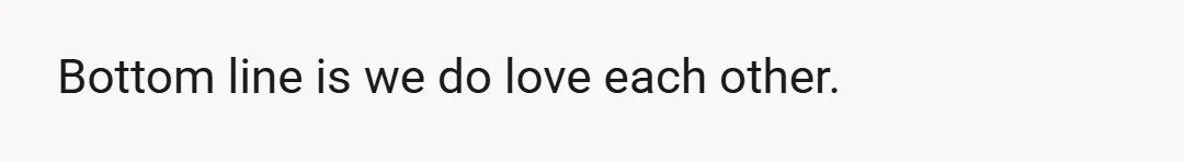 He’s not avoiding me, but we need to work on our communication (which used to be amazing), and that starts with both of us working on ourselves individually.