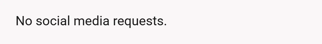 No social media requests.