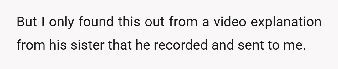 But I only found this out from a video explanation from his sister that he recorded and sent to me.