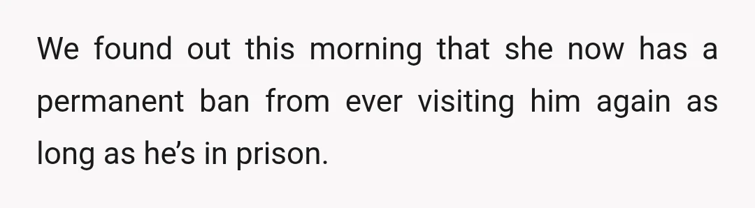 Her husband was sent to the hole, and she had her visits temporarily suspended indefinitely.