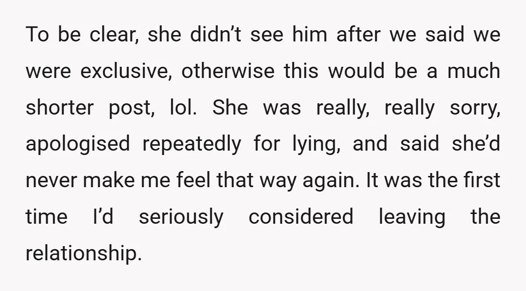 To be clear, she didn’t see him after we said we were exclusive, otherwise this would be a much shorter post, lol. She was really, really sorry, apologised repeatedly for...