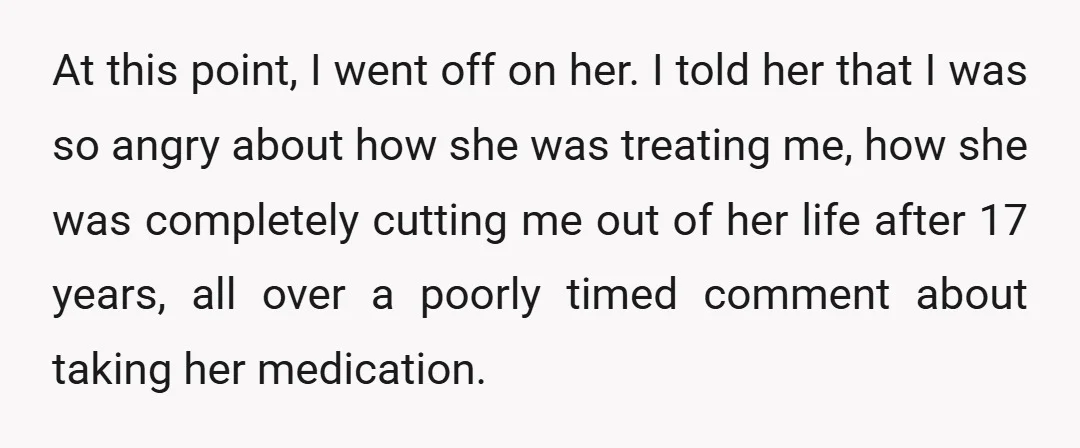 At this point, I went off on her. I told her that I was so angry about how she was treating me, how she was completely cutting me out of...