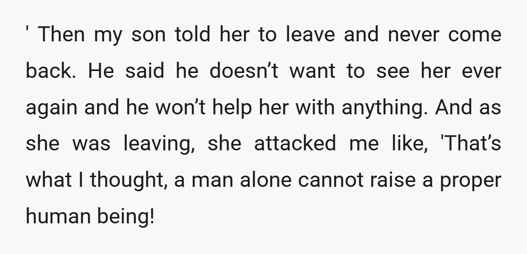 ' Then my son told her to leave and never come back. He said he doesn’t want to see her ever again and he won’t help her with anything. And...