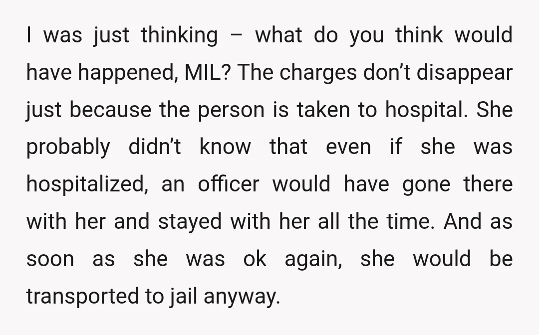 I was just thinking – what do you think would have happened, MIL? The charges don’t disappear just because the person is taken to hospital. She probably didn’t know that...