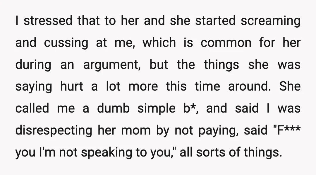 I stressed that to her and she started screaming and cussing at me, which is common for her during an argument, but the things she was saying hurt a lot...