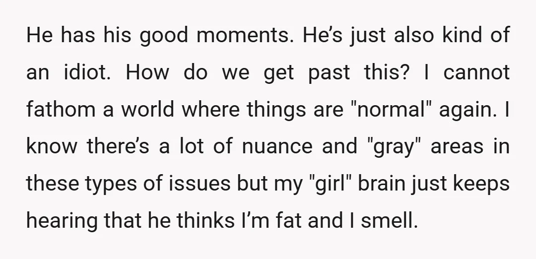 He has his good moments. He’s just also kind of an idiot. How do we get past this? I cannot fathom a world where things are "normal" again. I know...