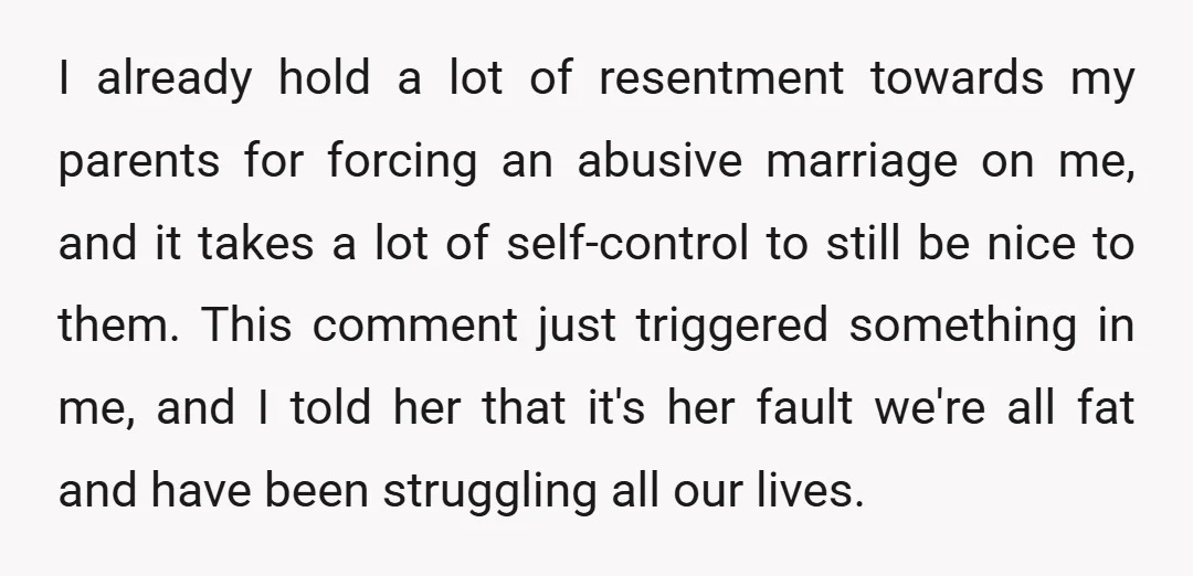 I already hold a lot of resentment towards my parents for forcing an abusive marriage on me, and it takes a lot of self-control to still be nice to them....