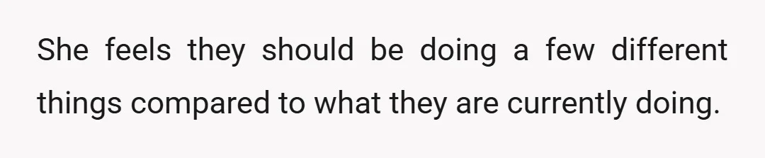 She feels they should be doing a few different things compared to what they are currently doing.