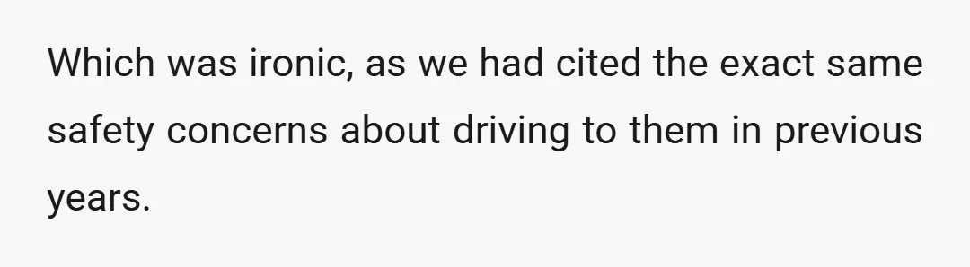 Which was ironic, as we had cited the exact same safety concerns about driving to them in previous years.