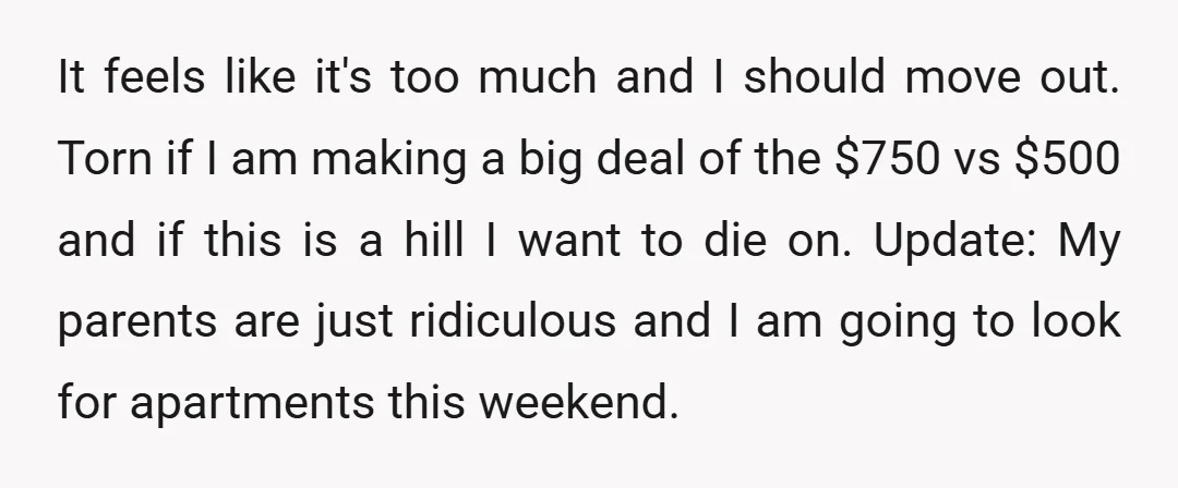 It feels like it's too much and I should move out. Torn if I am making a big deal of the $750 vs $500 and if this is a hill...