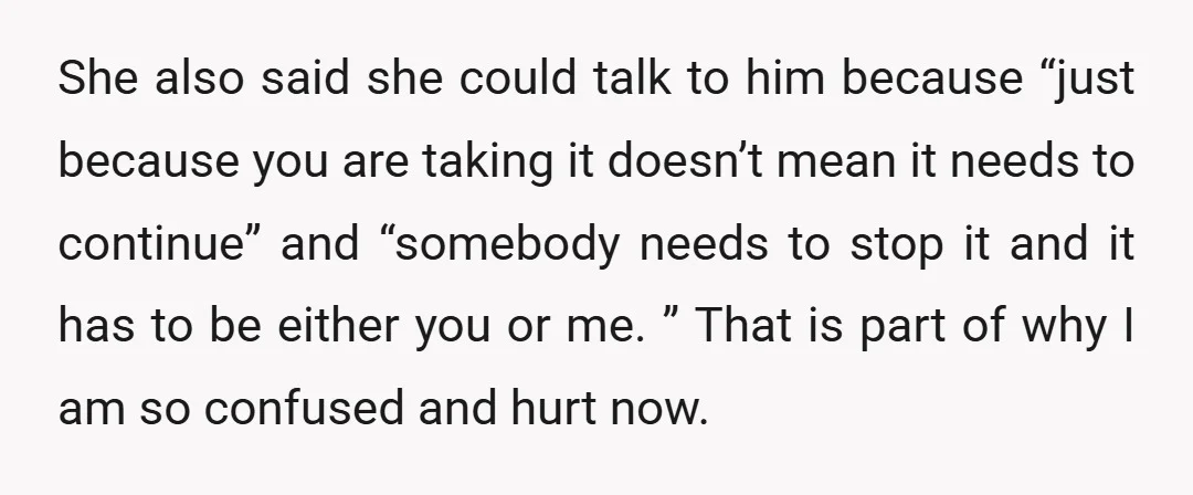 She also said she could talk to him because “just because you are taking it doesn’t mean it needs to continue” and “somebody needs to stop it and it has...