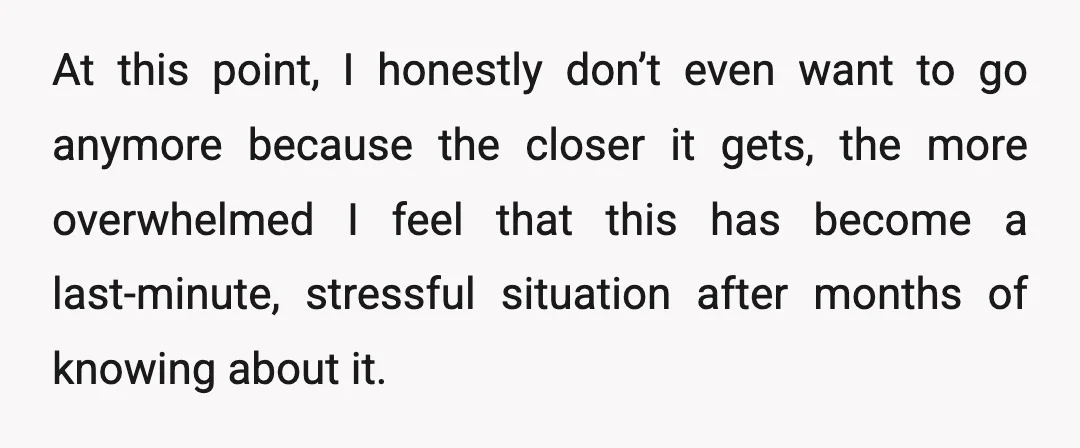 We would have someone to watch him, but I’ve already been really emotionally stressed and uneasy about leaving him.