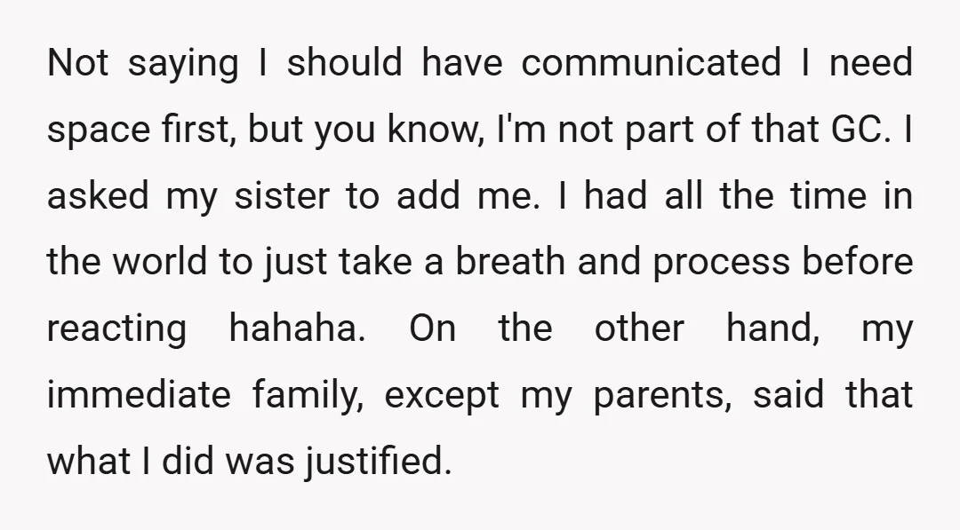 Not saying I should have communicated I need space first, but you know, I'm not part of that GC. I asked my sister to add me. I had all the...