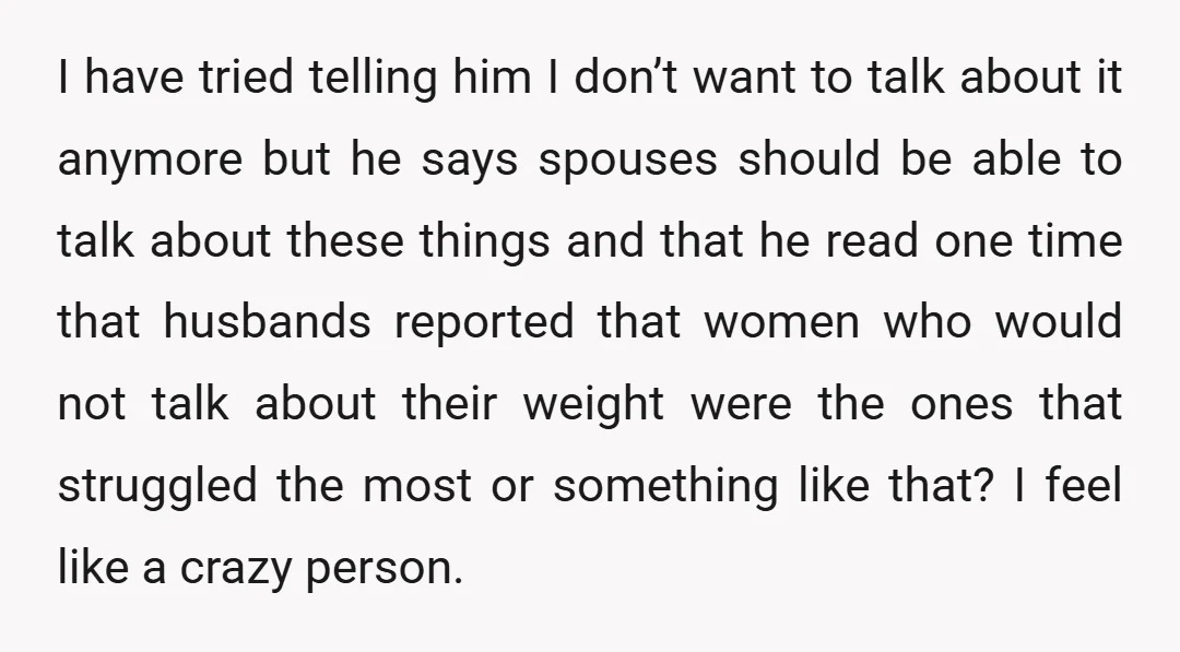 I have tried telling him I don’t want to talk about it anymore but he says spouses should be able to talk about these things and that he read one...