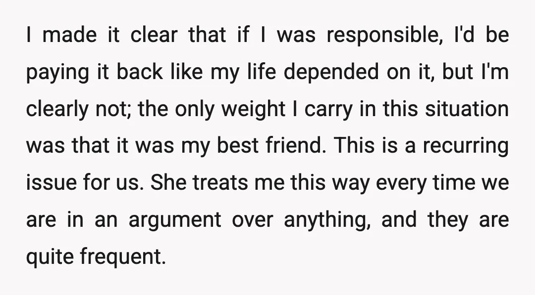 I made it clear that if I was responsible, I'd be paying it back like my life depended on it, but I'm clearly not; the only weight I carry in...