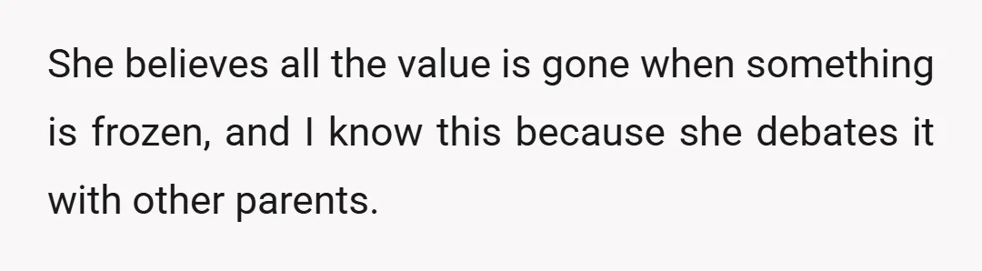 She believes all the value is gone when something is frozen, and I know this because she debates it with other parents.