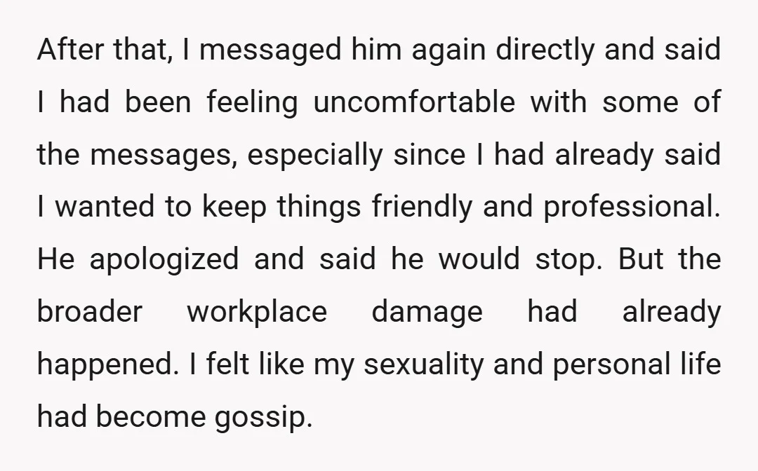 After that, I messaged him again directly and said I had been feeling uncomfortable with some of the messages, especially since I had already said I wanted to keep things...
