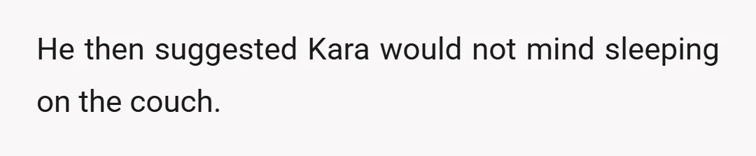 He then suggested Kara would not mind sleeping on the couch.