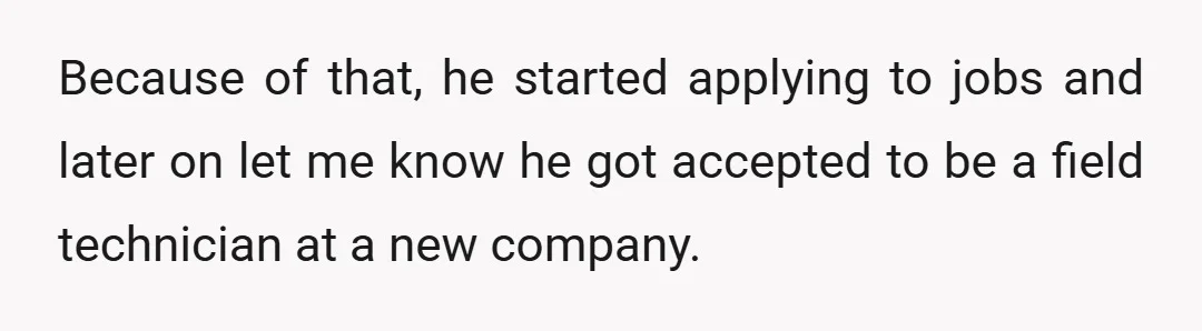 He put his two weeks in at his current job and now, he only has one week left until he starts.