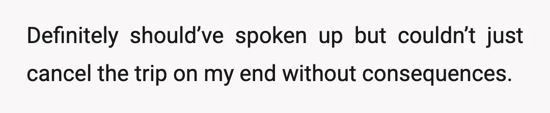 Definitely should’ve spoken up but couldn’t just cancel the trip on my end without consequences.