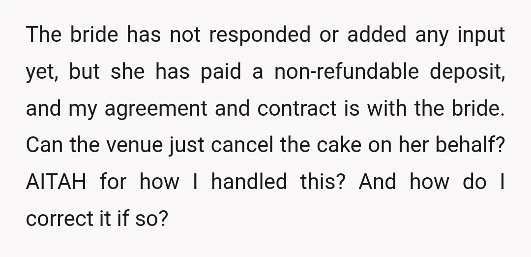 The bride has not responded or added any input yet, but she has paid a non-refundable deposit, and my agreement and contract is with the bride. Can the venue just...